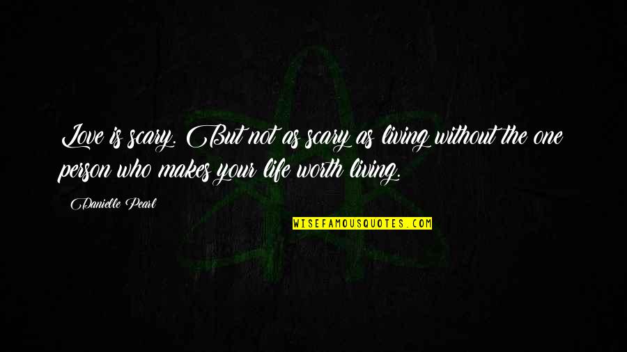 Tostenson Inc Quotes By Danielle Pearl: Love is scary. But not as scary as Tostenson Inc Quotes By Danielle Pearl: Love is scary. But not as scary as