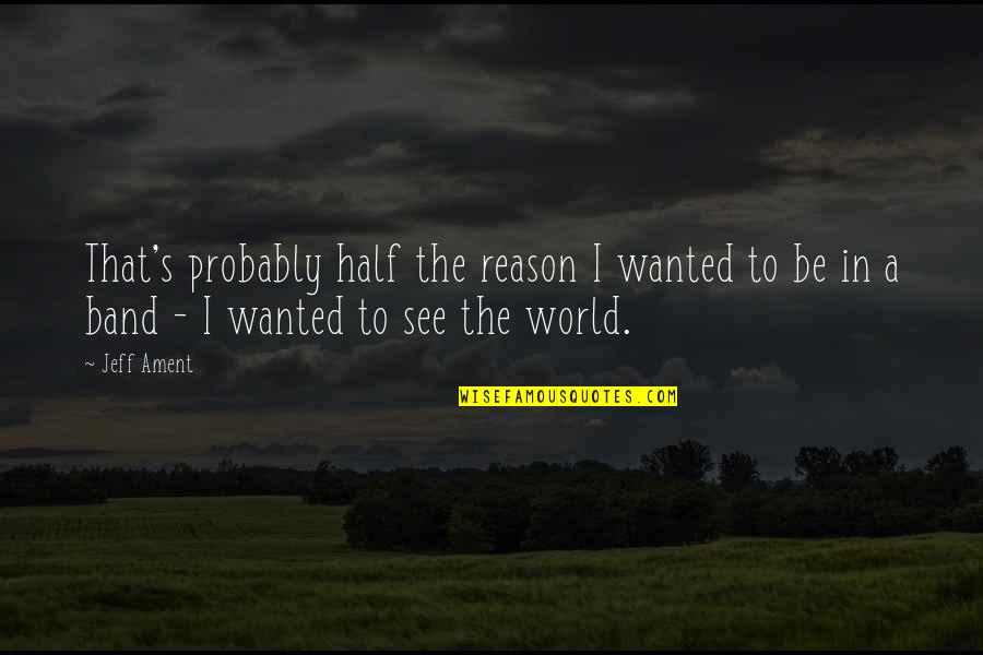 Tostenson Septic Montevideo Quotes By Jeff Ament: That's probably half the reason I wanted to