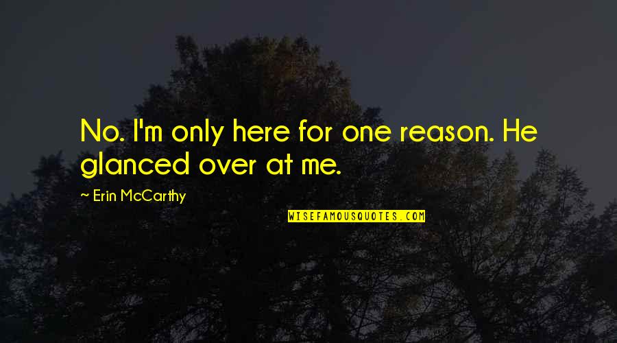 Tostes Quotes By Erin McCarthy: No. I'm only here for one reason. He Tostes Quotes By Erin McCarthy: No. I'm only here for one reason. He