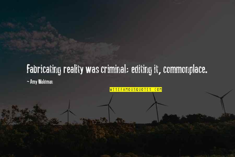 Tostevin Accounting Quotes By Amy Waldman: Fabricating reality was criminal; editing it, commonplace.