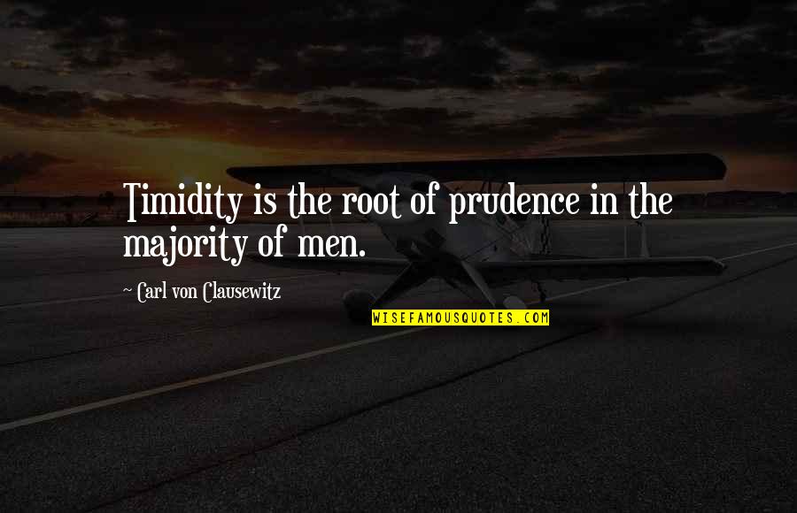 Tot Snel Quotes By Carl Von Clausewitz: Timidity is the root of prudence in the