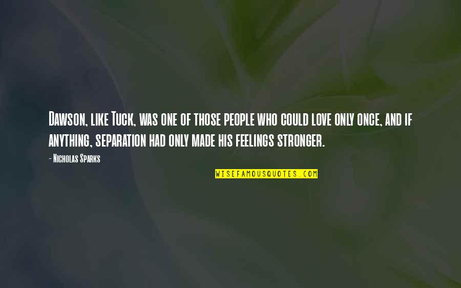 Tot Snel Quotes By Nicholas Sparks: Dawson, like Tuck, was one of those people Tot Snel Quotes By Nicholas Sparks: Dawson, like Tuck, was one of those people