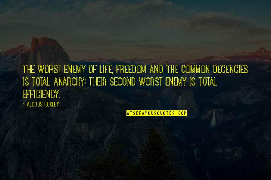 Total Anarchy Quotes By Aldous Huxley: The worst enemy of life, freedom and the