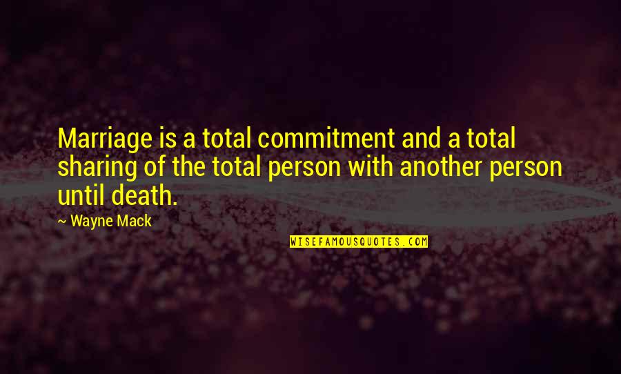 Total Commitment Quotes By Wayne Mack: Marriage is a total commitment and a total