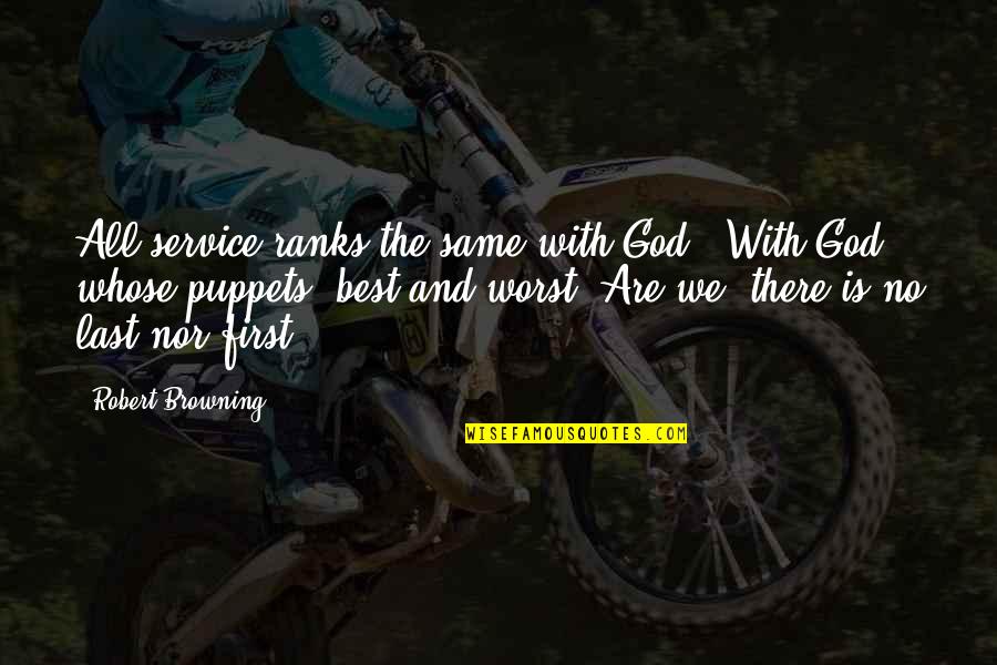 Total Drama Alejandro Quotes By Robert Browning: All service ranks the same with God,- With Total Drama Alejandro Quotes By Robert Browning: All service ranks the same with God,- With