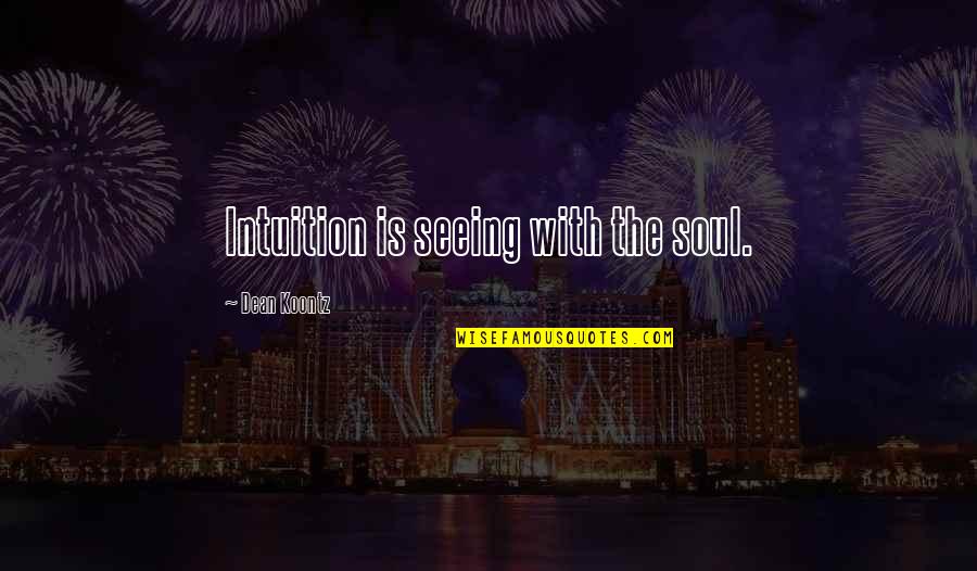 Total Drama Dawn Quotes By Dean Koontz: Intuition is seeing with the soul.