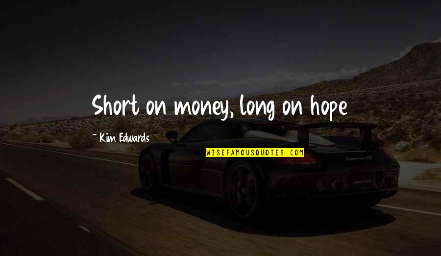 Total Drama Harold Quotes By Kim Edwards: Short on money, long on hope