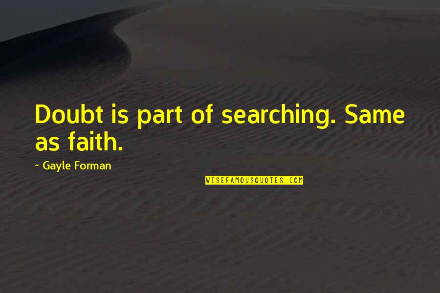 Total Drama Island Noah Quotes By Gayle Forman: Doubt is part of searching. Same as faith.