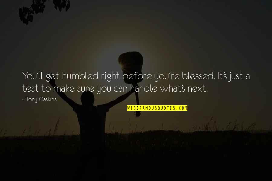 Total Drama Island Noah Quotes By Tony Gaskins: You'll get humbled right before you're blessed. It's