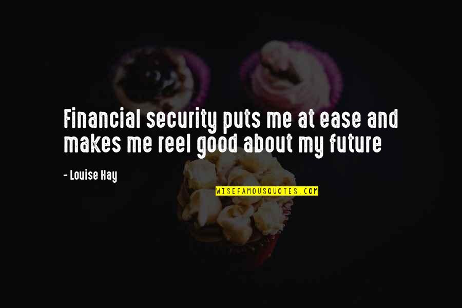 Total Fangirl Quotes By Louise Hay: Financial security puts me at ease and makes