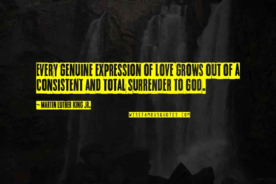 Total Love Quotes By Martin Luther King Jr.: Every genuine expression of love grows out of