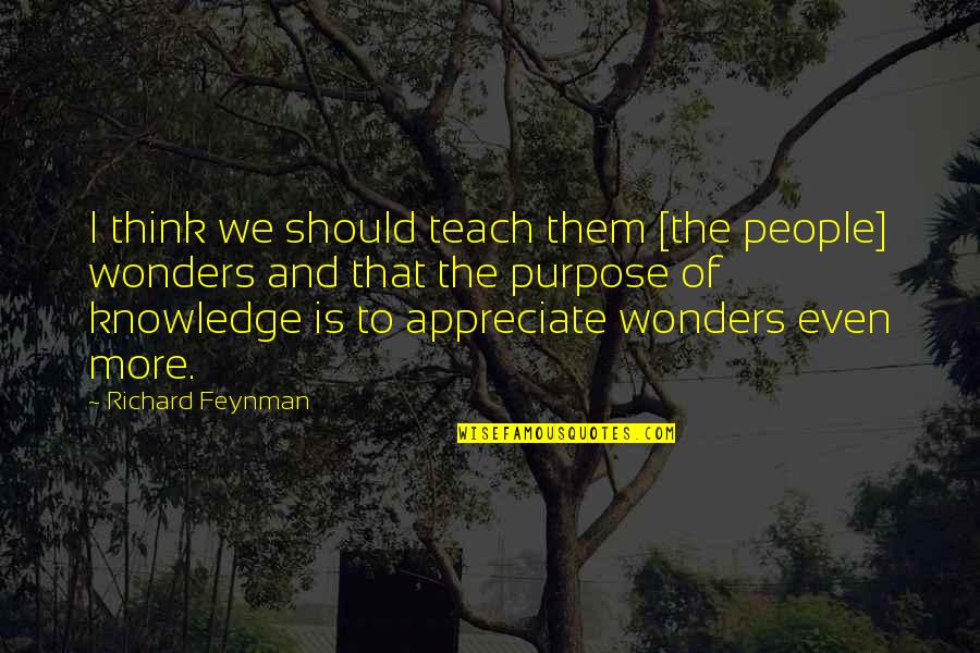 Total Perspective Vortex Quote Quotes By Richard Feynman: I think we should teach them [the people]