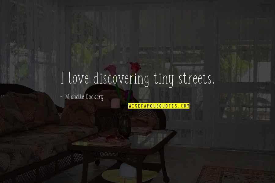 Total Productive Maintenance Quotes By Michelle Dockery: I love discovering tiny streets.