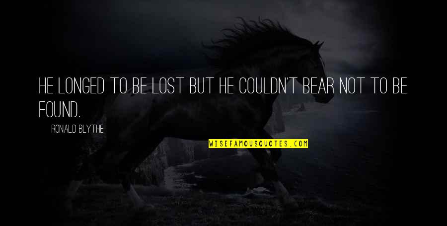 Total War Attila Quotes By Ronald Blythe: He longed to be lost but he couldn't Total War Attila Quotes By Ronald Blythe: He longed to be lost but he couldn't
