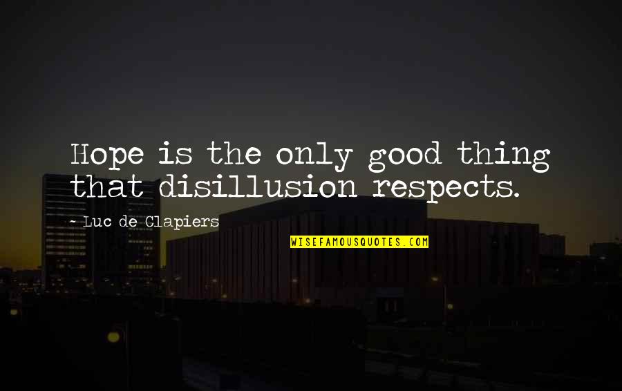 Total War Game Quotes By Luc De Clapiers: Hope is the only good thing that disillusion Total War Game Quotes By Luc De Clapiers: Hope is the only good thing that disillusion