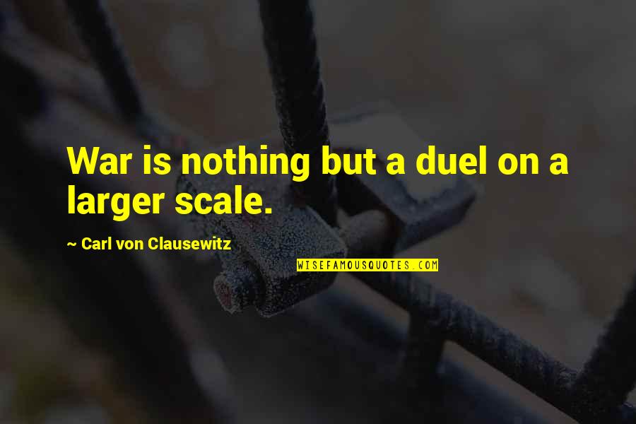 Total War Quotes By Carl Von Clausewitz: War is nothing but a duel on a Total War Quotes By Carl Von Clausewitz: War is nothing but a duel on a