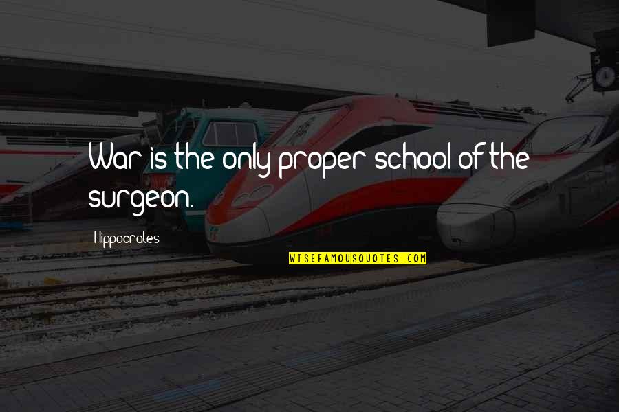 Total War Quotes By Hippocrates: War is the only proper school of the Total War Quotes By Hippocrates: War is the only proper school of the