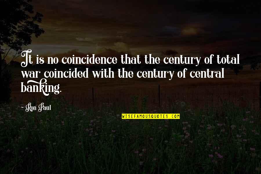 Total War Quotes By Ron Paul: It is no coincidence that the century of Total War Quotes By Ron Paul: It is no coincidence that the century of