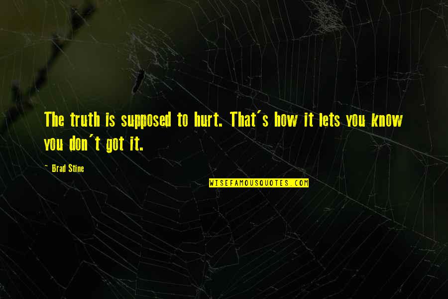 Total War Three Kingdoms Quotes By Brad Stine: The truth is supposed to hurt. That's how