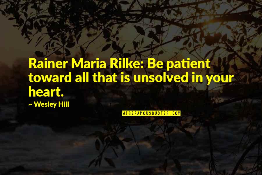 Total War Ww1 Quotes By Wesley Hill: Rainer Maria Rilke: Be patient toward all that