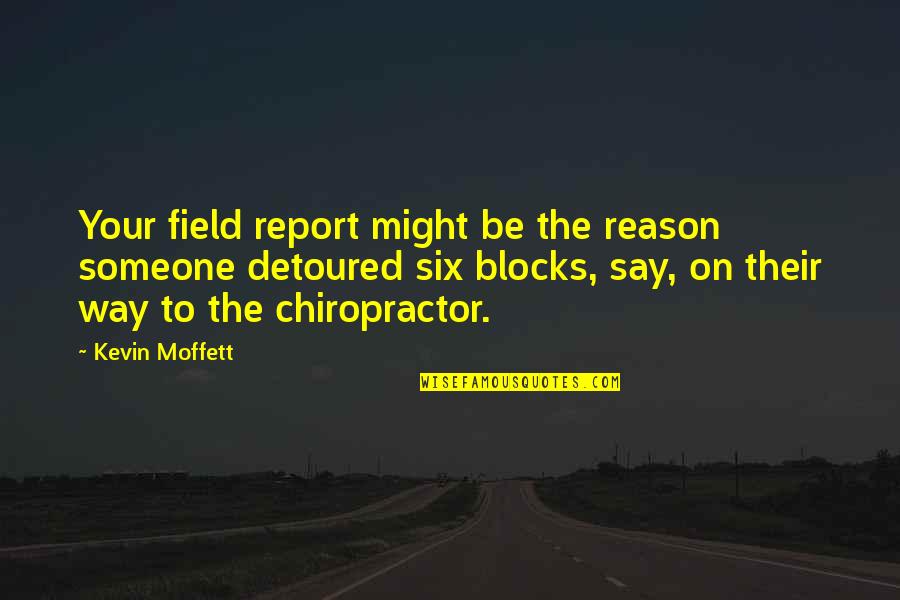 Total Wine Quotes By Kevin Moffett: Your field report might be the reason someone Total Wine Quotes By Kevin Moffett: Your field report might be the reason someone