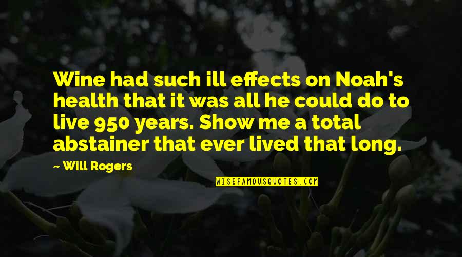 Total Wine Quotes By Will Rogers: Wine had such ill effects on Noah's health Total Wine Quotes By Will Rogers: Wine had such ill effects on Noah's health