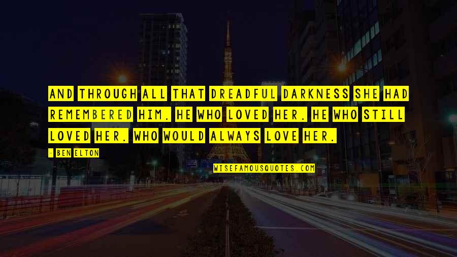 Totalement Daccord Quotes By Ben Elton: And through all that dreadful darkness she had Totalement Daccord Quotes By Ben Elton: And through all that dreadful darkness she had