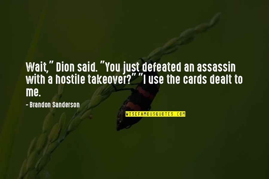Totalement Daccord Quotes By Brandon Sanderson: Wait," Dion said. "You just defeated an assassin Totalement Daccord Quotes By Brandon Sanderson: Wait," Dion said. "You just defeated an assassin