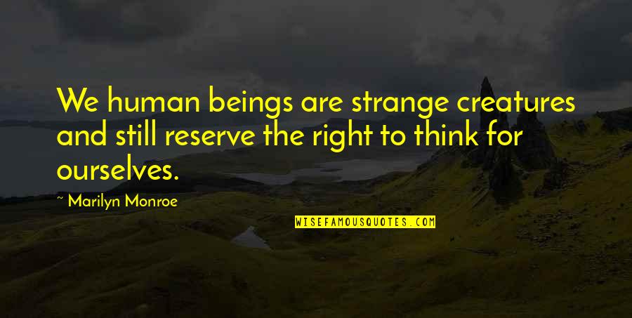 Totalen Krieg Quotes By Marilyn Monroe: We human beings are strange creatures and still Totalen Krieg Quotes By Marilyn Monroe: We human beings are strange creatures and still