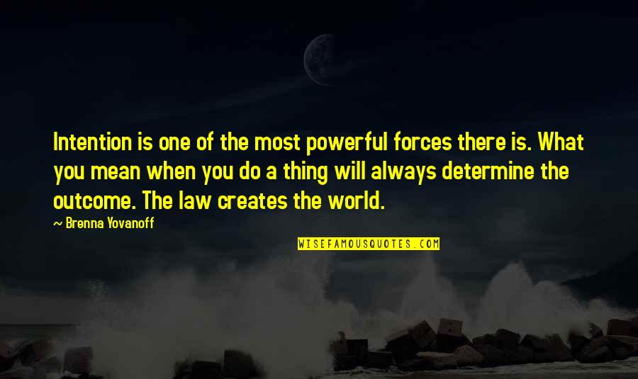 Totalest Quotes By Brenna Yovanoff: Intention is one of the most powerful forces