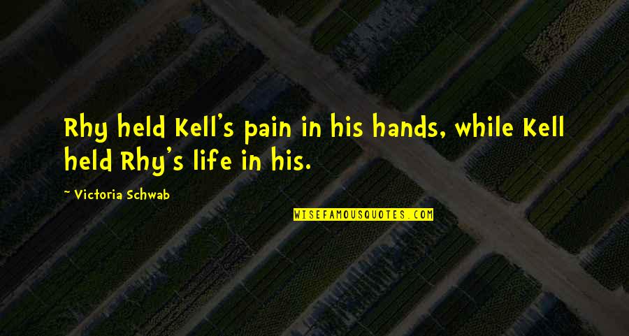 Totalidad De Poblacion Quotes By Victoria Schwab: Rhy held Kell's pain in his hands, while Totalidad De Poblacion Quotes By Victoria Schwab: Rhy held Kell's pain in his hands, while