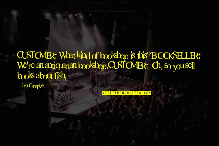 Totalidad E Quotes By Jen Campbell: CUSTOMER: What kind of bookshop is this?BOOKSELLER: We're