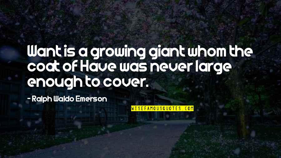 Totalidad E Quotes By Ralph Waldo Emerson: Want is a growing giant whom the coat