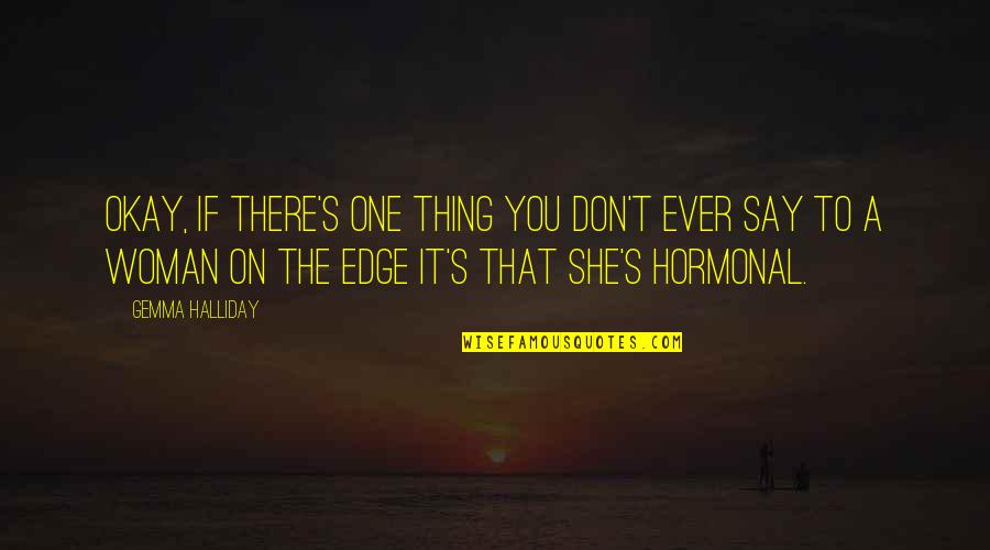 Totalidad Sinonimo Quotes By Gemma Halliday: Okay, if there's one thing you don't ever Totalidad Sinonimo Quotes By Gemma Halliday: Okay, if there's one thing you don't ever