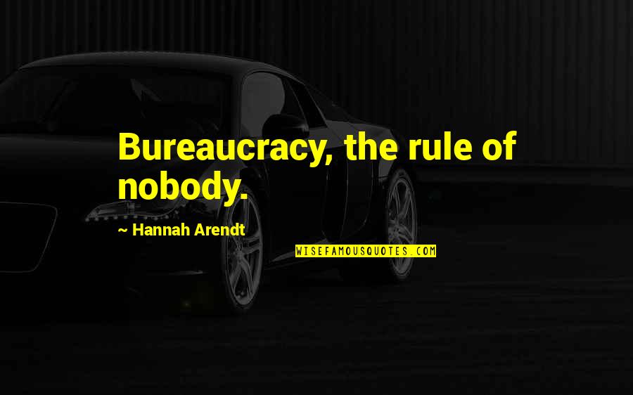 Totalidad Sinonimo Quotes By Hannah Arendt: Bureaucracy, the rule of nobody. Totalidad Sinonimo Quotes By Hannah Arendt: Bureaucracy, the rule of nobody.