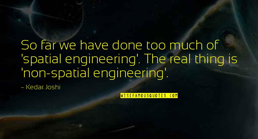 Totalidad Sinonimo Quotes By Kedar Joshi: So far we have done too much of Totalidad Sinonimo Quotes By Kedar Joshi: So far we have done too much of