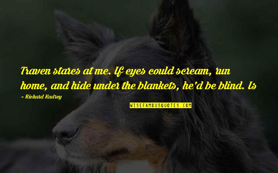 Totalidad Sinonimo Quotes By Richard Kadrey: Traven stares at me. If eyes could scream, Totalidad Sinonimo Quotes By Richard Kadrey: Traven stares at me. If eyes could scream,