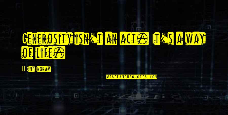 Totalidades Quotes By Chip Ingram: Generosity isn't an act. It's a way of