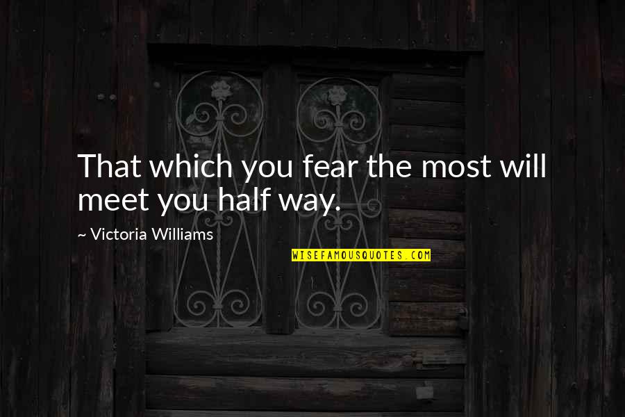 Totalitarian Propaganda Quotes By Victoria Williams: That which you fear the most will meet Totalitarian Propaganda Quotes By Victoria Williams: That which you fear the most will meet