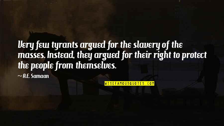 Totalitarian Quotes By A.E. Samaan: Very few tyrants argued for the slavery of Totalitarian Quotes By A.E. Samaan: Very few tyrants argued for the slavery of