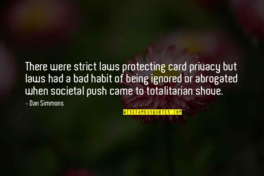 Totalitarian Quotes By Dan Simmons: There were strict laws protecting card privacy but