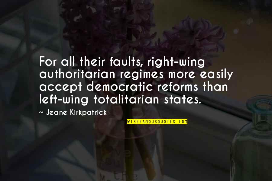 Totalitarian Quotes By Jeane Kirkpatrick: For all their faults, right-wing authoritarian regimes more