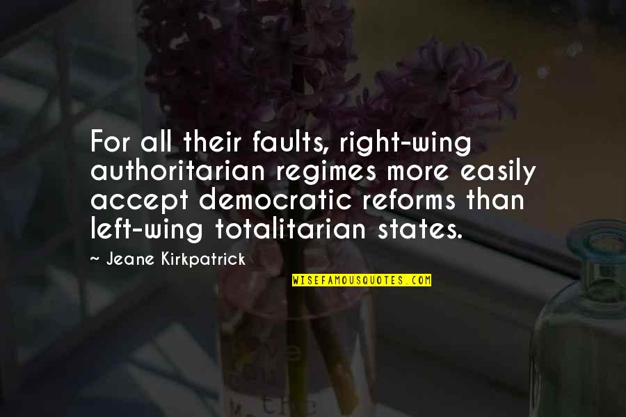 Totalitarian Quotes By Jeane Kirkpatrick: For all their faults, right-wing authoritarian regimes more Totalitarian Quotes By Jeane Kirkpatrick: For all their faults, right-wing authoritarian regimes more