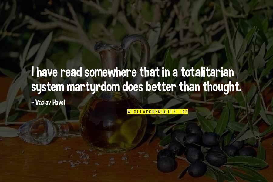 Totalitarian Quotes By Vaclav Havel: I have read somewhere that in a totalitarian Totalitarian Quotes By Vaclav Havel: I have read somewhere that in a totalitarian