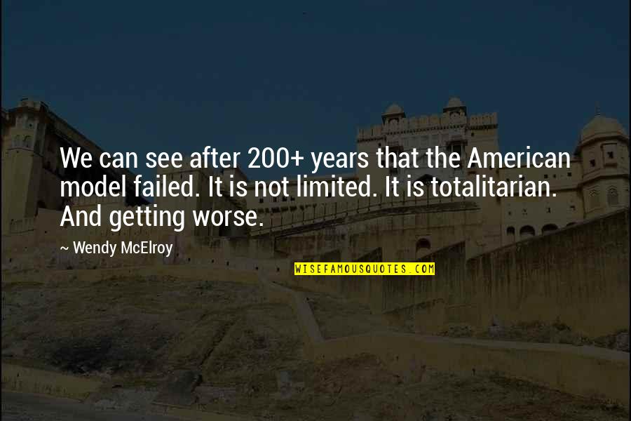 Totalitarian Quotes By Wendy McElroy: We can see after 200+ years that the