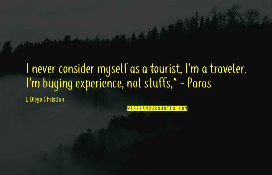 Totalitarian Regime Quotes By Diego Christian: I never consider myself as a tourist, I'm