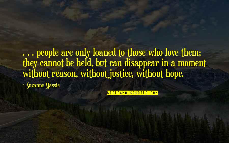 Totalitarian Regime Quotes By Suzanne Massie: . . . people are only loaned to