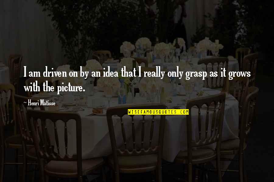 Totalitarianism In Brave New World Quotes By Henri Matisse: I am driven on by an idea that