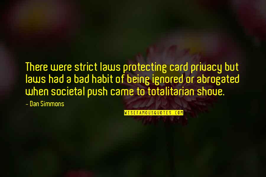 Totalitarian's Quotes By Dan Simmons: There were strict laws protecting card privacy but