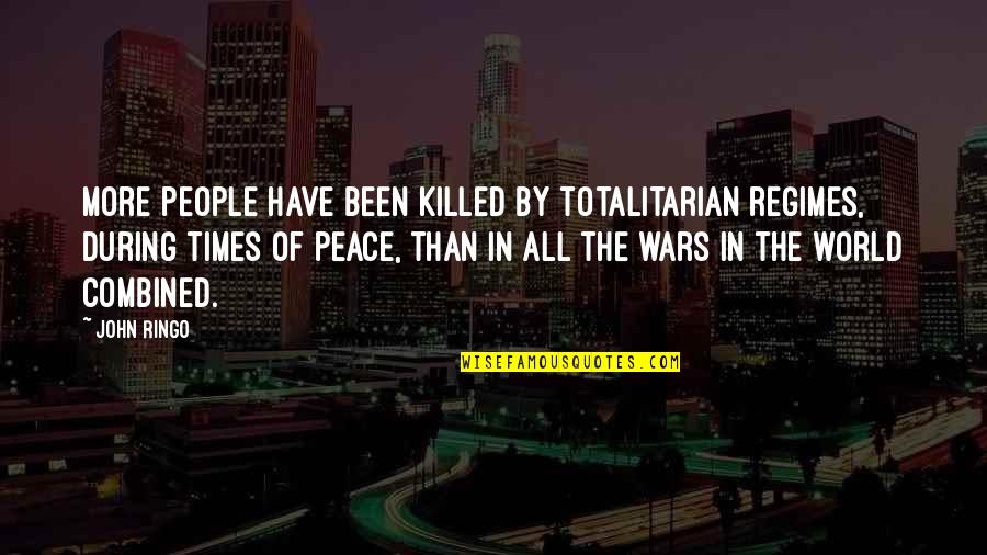 Totalitarian's Quotes By John Ringo: More people have been killed by totalitarian regimes,